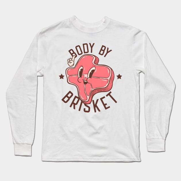 Brisket | Body by Brisket (white) | Texas State Pitmaster BBQ Beef Barbecue Dads Backyard Premium Quality BBQ | Backyard Pool Party BBQ | Summer Long Sleeve T-Shirt by anycolordesigns